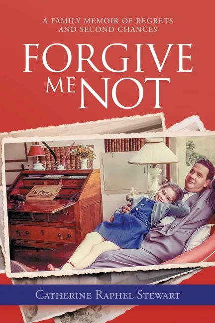Forgive Me Not: A Family Memoir of Regrets and Second Chances - Paperback