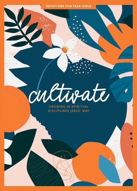 Cultivate - Teen Girls' Devotional: Growing in Spiritual Disciplines Jesus' Way Volume 3 - Paperback