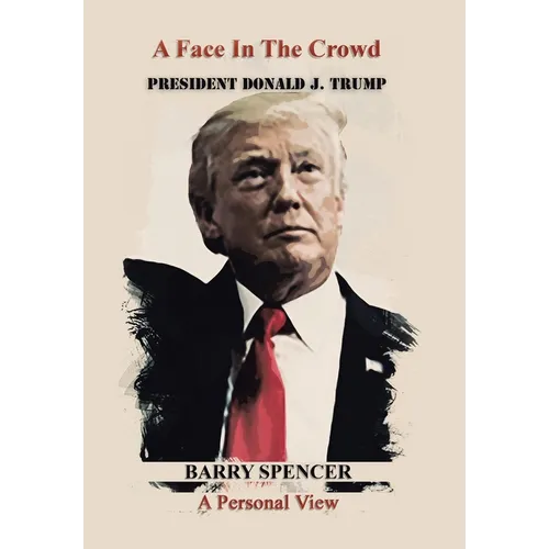 A Face in the Crowd: President Donald J.Trump a Personal View - Hardcover
