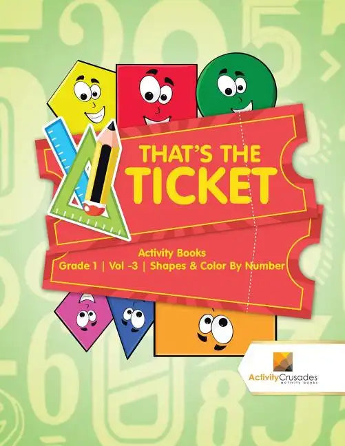 That's the Ticket: Activity Books Grade 1 Vol -3 Shapes & Color By Number - Paperback