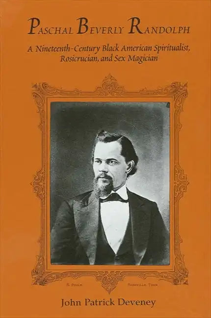 Paschal Beverly Randolph: A Nineteenth-Century Black American Spiritualist, Rosicrucian, and Sex Magician - Paperback