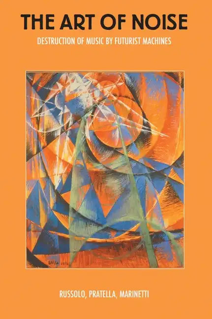 The Art of Noise: Destruction of Music by Futurist Machines - Paperback