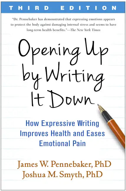 Opening Up by Writing It Down: How Expressive Writing Improves Health and Eases Emotional Pain - Paperback