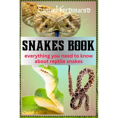 Snakes Book: Everything You Need To Know About Reptile Snakes - Paperback
