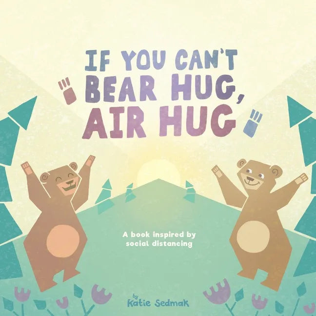 If You Can't Bear Hug, Air Hug: A Book Inspired by Social Distancing - Paperback
