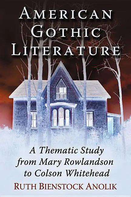 American Gothic Literature: A Thematic Study from Mary Rowlandson to Colson Whitehead - Paperback