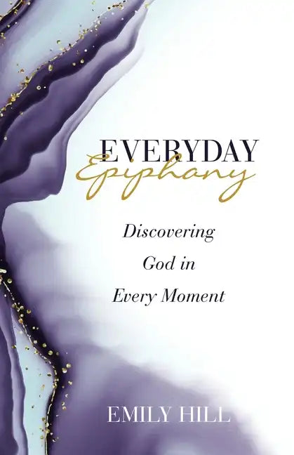 Everyday Epiphany: Discovering God in Every Moment - Paperback