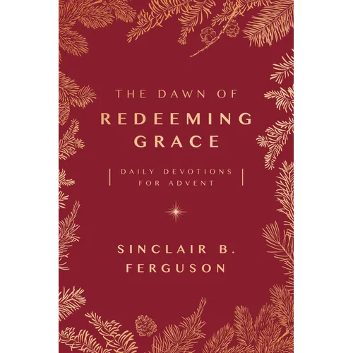 The Dawn of Redeeming Grace: Daily Devotions for Advent - Paperback