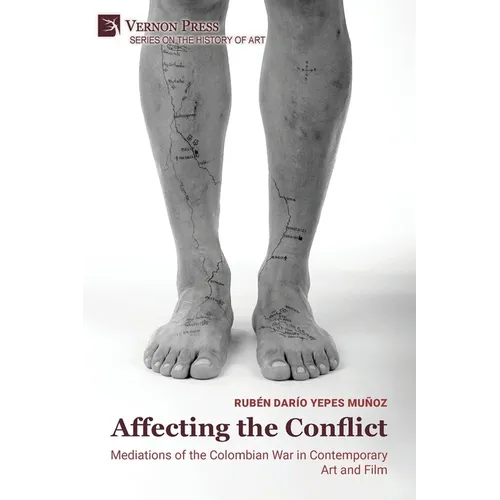 Affecting the Conflict: Mediations of the Colombian War in Contemporary Art and Film (Color) - Paperback