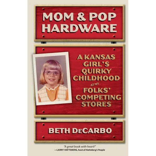 Mom and Pop Hardware: A Kansas Girl's Quirky Childhood at My Folks' Competing Stores