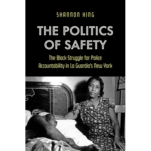 The Politics of Safety: The Black Struggle for Police Accountability in La Guardia's New York - Hardcover