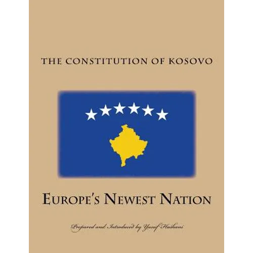 The Constitution of the Republic of Kosovo: Europe's Newest Nation - Paperback