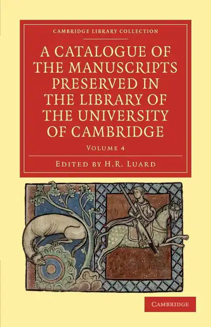 A Catalogue of the Manuscripts Preserved in the Library of the University of Cambridge - Volume 4 - Paperback