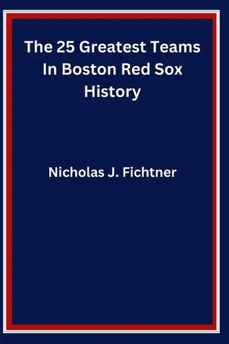 The 25 Greatest Teams In Boston Red Sox History - Paperback