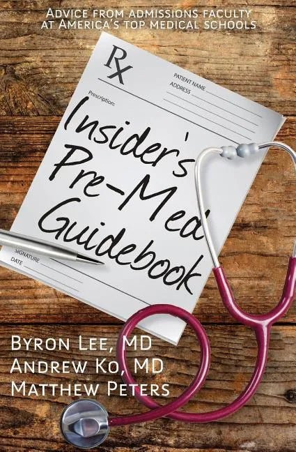Insider's Pre-Med Guidebook: Advice from admissions faculty at America's top medical schools - Paperback