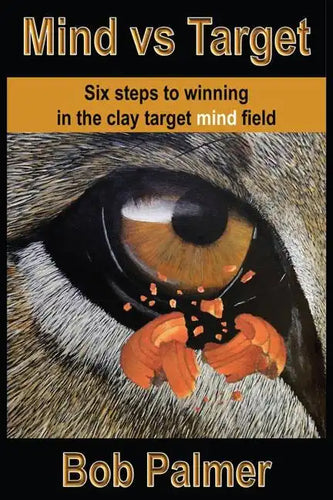 Mind vs Target: Six steps to winning in the clay target mind field - Paperback