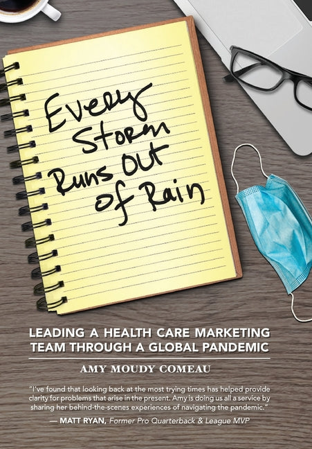 Every Storm Runs Out of Rain: Leading A Health Care Marketing Team Through A Global Pandemic - Hardcover