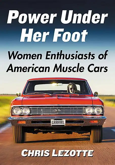 Power Under Her Foot: Women Enthusiasts of American Muscle Cars - Paperback