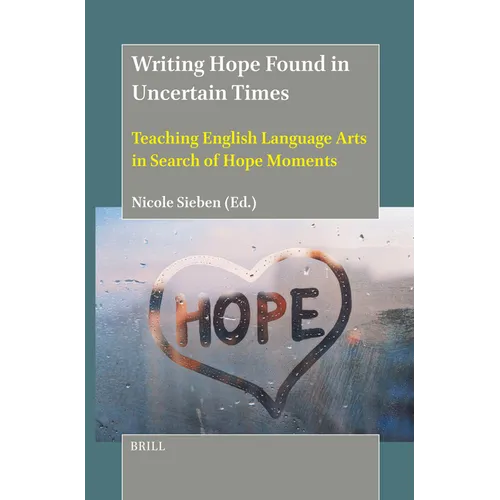 Writing Hope Found in Uncertain Times: Teaching English Language Arts in Search of Hope Moments - Paperback