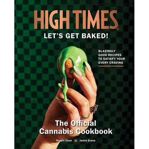 High Times: Let's Get Baked!: The Official Cannabis Cookbook - Hardcover