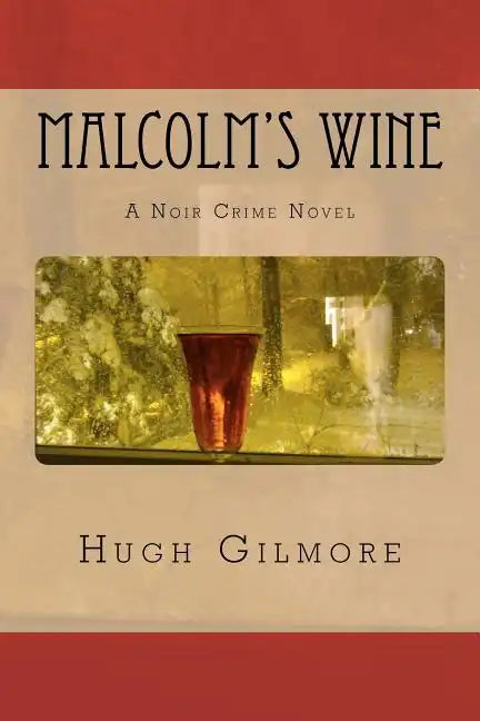Malcolm's Wine: A Noir Crime Novel, of Vintage Wines, Rare Books, and Sneaky People - Paperback
