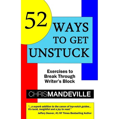 52 Ways to Get Unstuck: Exercises to Break Through Writer's Block - Paperback
