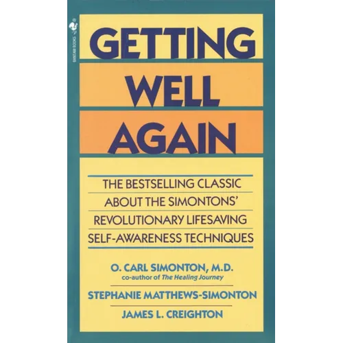 Getting Well Again: The Bestselling Classic about the Simontons' Revolutionary Lifesaving Self- Awareness Techniques - Paperback