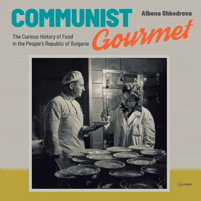 Communist Gourmet: The Curious Story of Food in the People's Republic of Bulgaria - Paperback