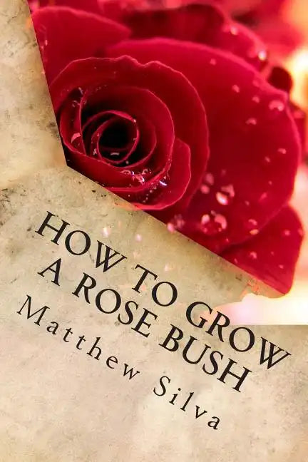 How To Grow A Rose Bush - Paperback