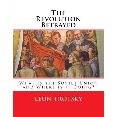 The Revolution Betrayed: What is the Soviet Union and Where is it Going? - Paperback