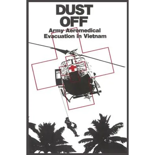 Dust Off: Army Aeromedical Evacuation of Vietnam - Hardcover