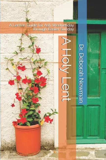 A Holy Lent: A Lenten Guide for Ash Wednesday through Easter Sunday - Paperback