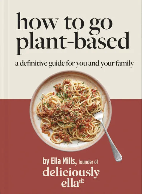 Deliciously Ella: How to Go Plant Based: A Definitive Guide for You and Your Family - Hardcover