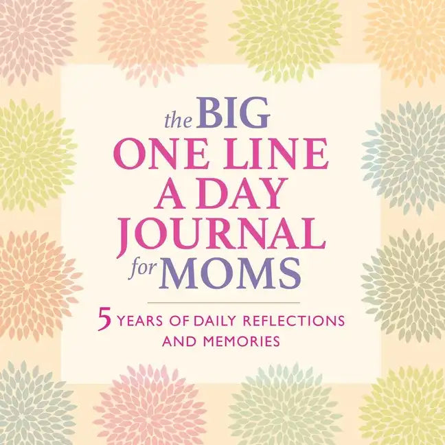 The Big One Line a Day Journal for Moms: 5 Years of Daily Reflections and Memories - Paperback
