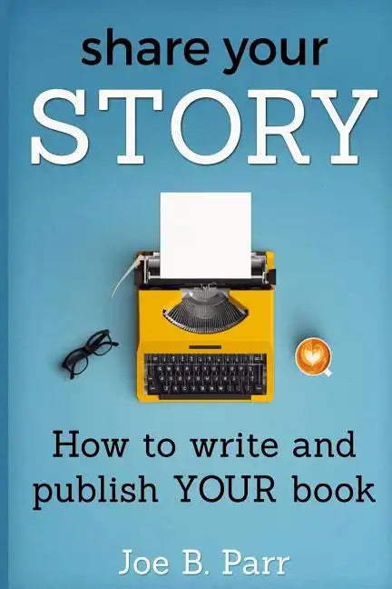 Share Your Story: How to write and publish YOUR book - Paperback