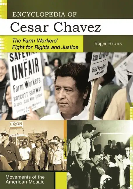 Encyclopedia of Cesar Chavez: The Farm Workers' Fight for Rights and Justice - Hardcover