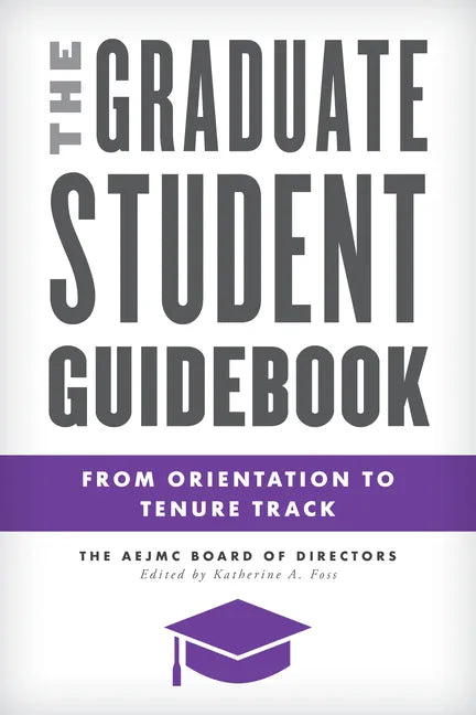 The Graduate Student Guidebook: From Orientation to Tenure Track - Paperback