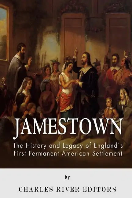 Jamestown: The History and Legacy of England's First Permanent American Settlement - Paperback