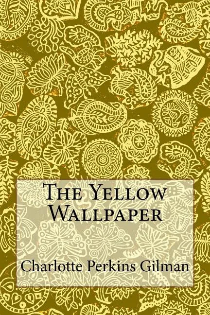 The Yellow Wallpaper: Charlotte Perkins Gilman - Paperback