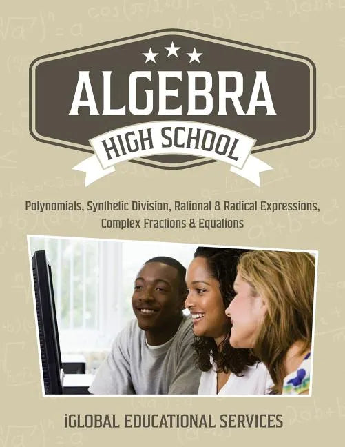 Algebra: High School Math Tutor Lesson Plans: Polynomials, Synthetic Division, Rational and Radical Expressions, Complex Fractions and Equations - Paperback