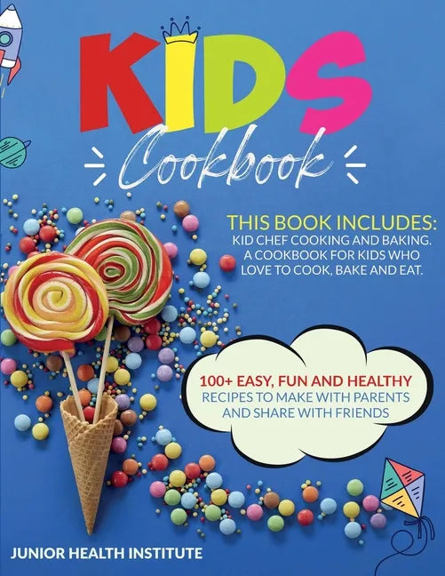 Kids Cookbook: 2 Books in 1: Cooking and Baking. A Cookbook for Kids Who Love to Cook, Bake and Eat with 100+ Easy, Fun and Healthy R - Paperback