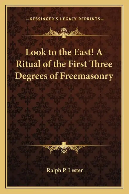 Look to the East! a Ritual of the First Three Degrees of Freemasonry - Paperback