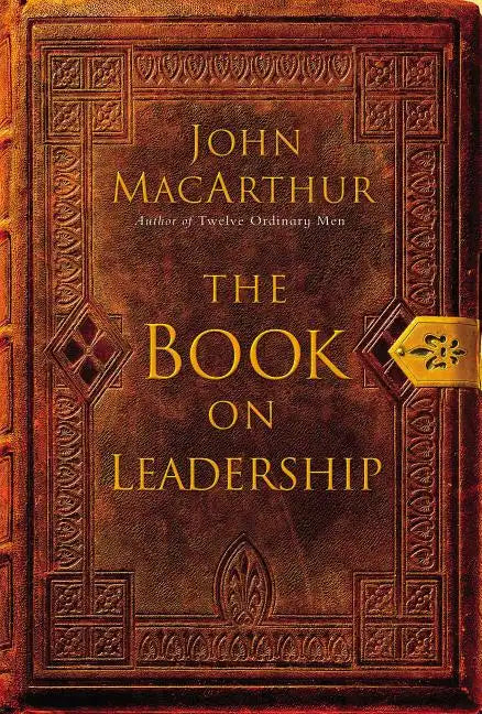 The Book on Leadership: A Guide to Discovering the Characteristics of a True Leader Based on the Ministry of the Apostle Paul - Paperback