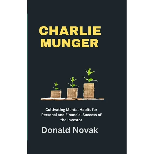 Charlie Munger: Cultivating Mental Habits for Personal and Financial Success of the Investor - Paperback