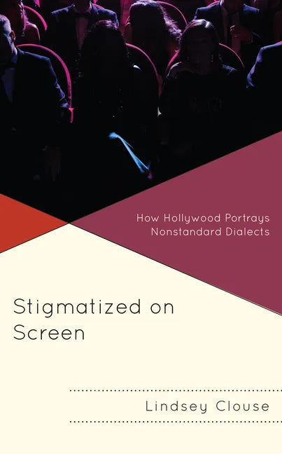 Stigmatized on Screen: How Hollywood Portrays Nonstandard Dialects - Hardcover