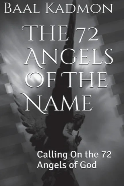 The 72 Angels Of The Name: Calling On the 72 Angels of God - Paperback