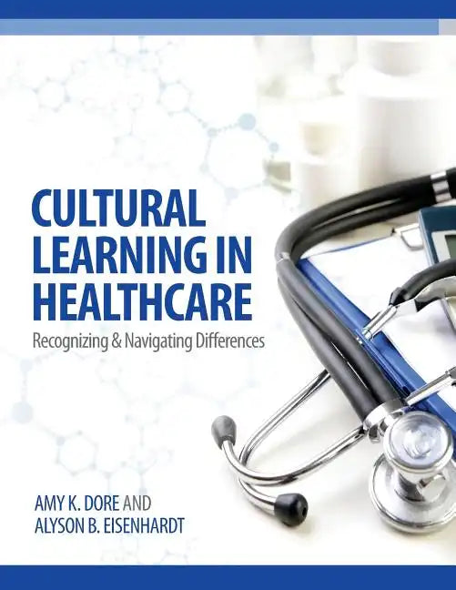 Cultural Learning in Healthcare: Recognizing and Managing Differences - Paperback