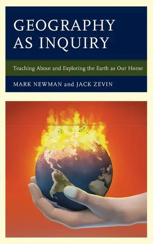 Geography as Inquiry: Teaching About and Exploring the Earth as Our Home - Hardcover