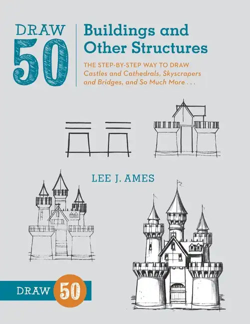 Draw 50 Buildings and Other Structures: The Step-By-Step Way to Draw Castles and Cathedrals, Skyscrapers and Bridges, and So Much More... - Paperback