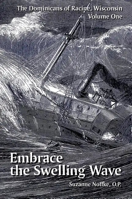 The Dominicans of Racine, Wisconsin: Volume One: Embrace the Swelling Wave - Paperback